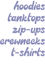 Mira Life Outfitters Description of Clothing Product Options - Tanktops, Hoodies, Zip-ups, Crewnecks, T-shirts